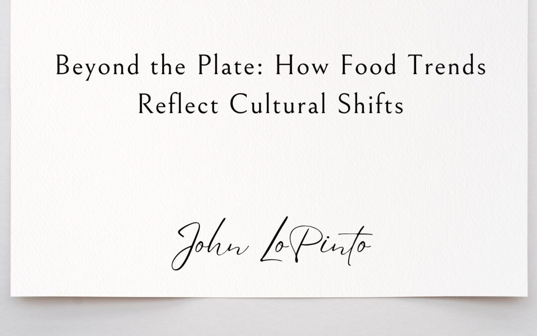 Beyond the Plate: How Food Trends Reflect Cultural Shifts