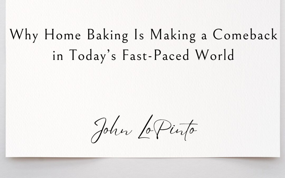 Why Home Baking Is Making a Comeback in Today’s Fast-Paced World