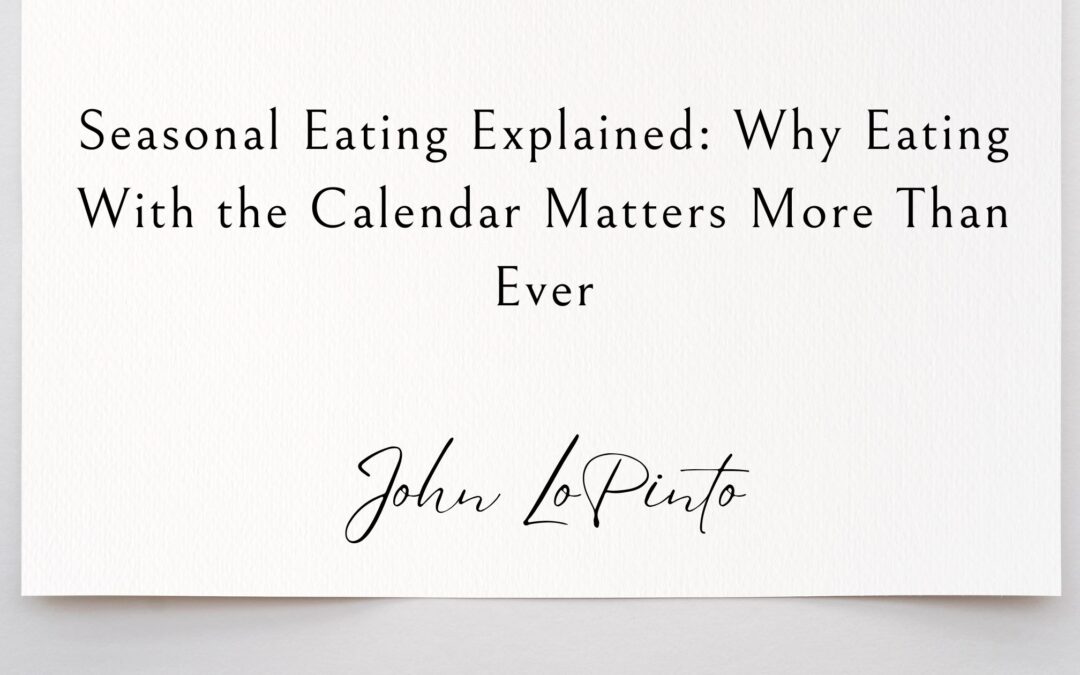 Seasonal Eating Explained: Why Eating With the Calendar Matters More Than Ever
