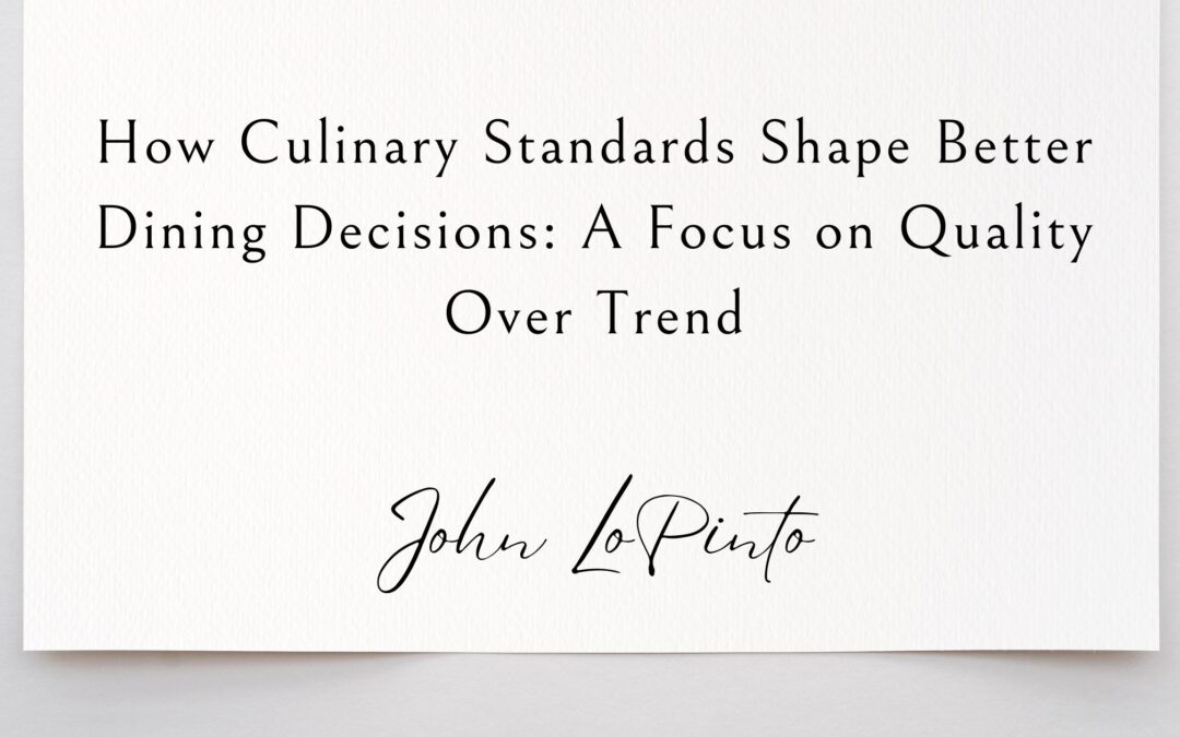 How Culinary Standards Shape Better Dining Decisions: A Focus on Quality Over Trend